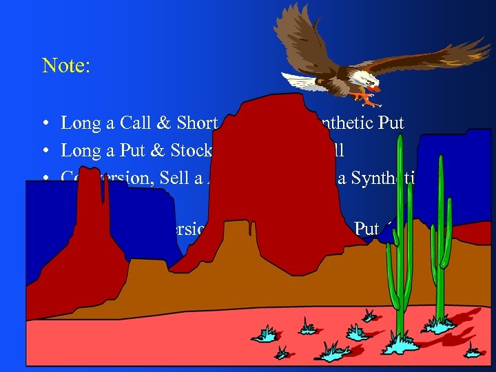 Note: • Long a Call & Short a Stock = Synthetic Put • Long