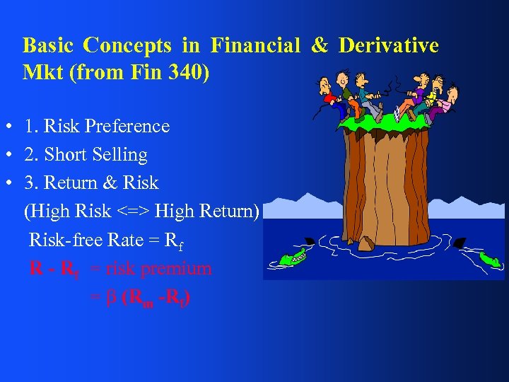 Basic Concepts in Financial & Derivative Mkt (from Fin 340) • 1. Risk Preference