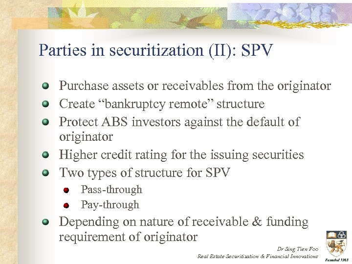 Parties in securitization (II): SPV Purchase assets or receivables from the originator Create “bankruptcy
