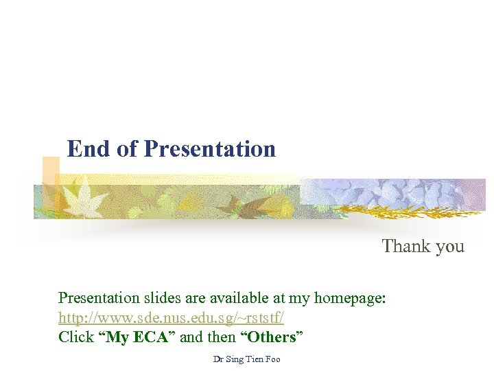 End of Presentation Thank you Presentation slides are available at my homepage: http: //www.