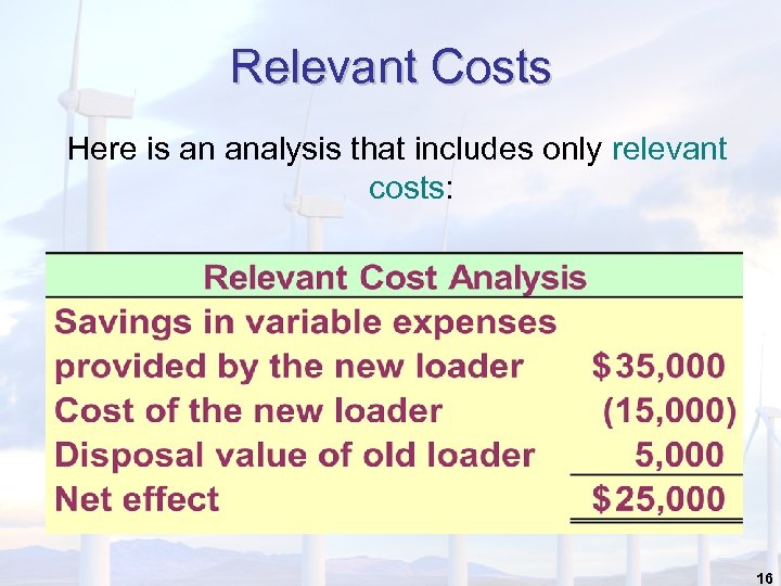 Relevant Costs Here is an analysis that includes only relevant costs: 16 