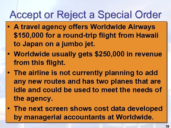 Accept or Reject a Special Order • A travel agency offers Worldwide Airways $150,