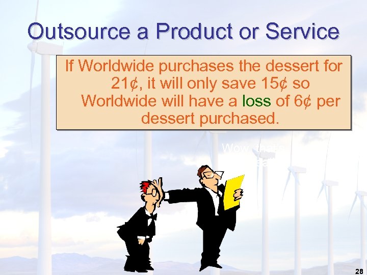 Outsource a Product or Service If Worldwide purchases the dessert for 21¢, it will