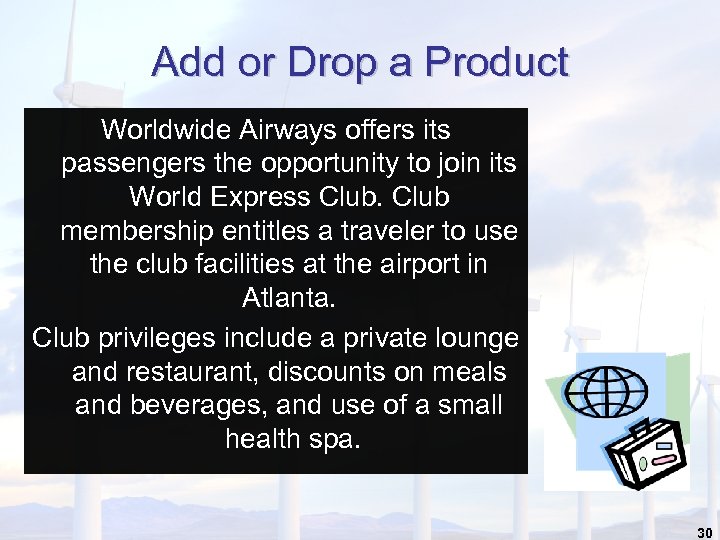 Add or Drop a Product Worldwide Airways offers its passengers the opportunity to join