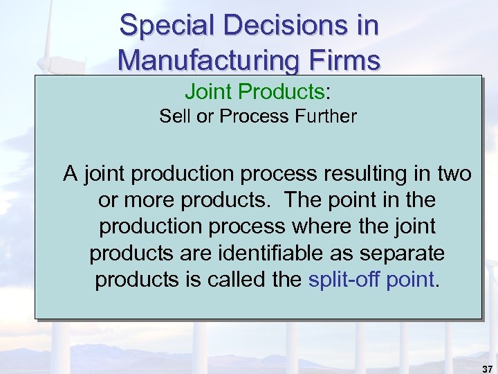 Special Decisions in Manufacturing Firms Joint Products: Sell or Process Further A joint production