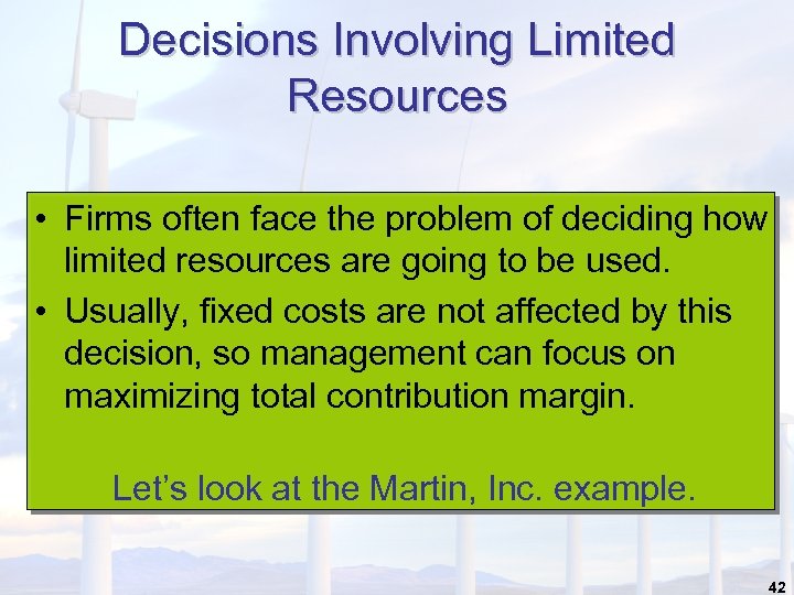 Decisions Involving Limited Resources • Firms often face the problem of deciding how limited