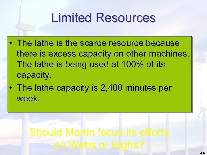 Limited Resources • The lathe is the scarce resource because there is excess capacity