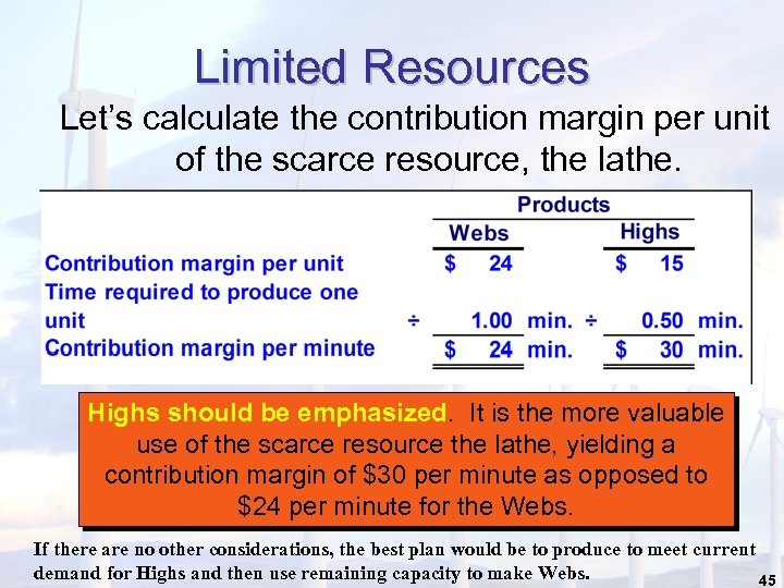 Limited Resources Let’s calculate the contribution margin per unit of the scarce resource, the