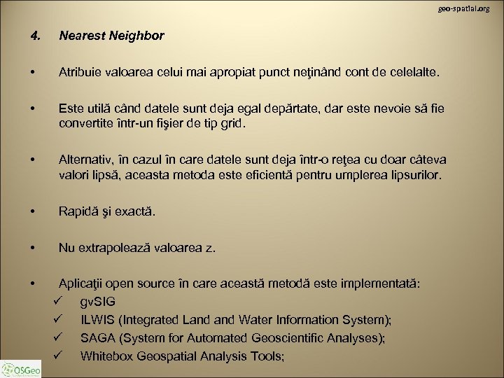 geo-spatial. org 4. Nearest Neighbor • Atribuie valoarea celui mai apropiat punct neţinând cont