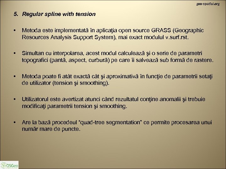 geo-spatial. org 5. Regular spline with tension • Metoda este implementată în aplicaţia open