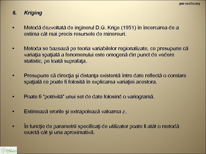 geo-spatial. org 6. Kriging • Metodă dezvoltată de inginerul D. G. Krige (1951) în