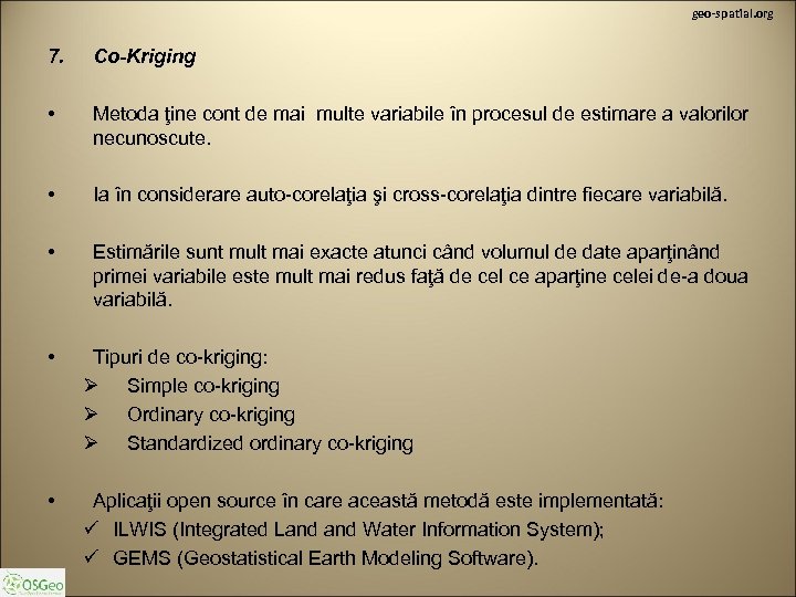 geo-spatial. org 7. Co-Kriging • Metoda ţine cont de mai multe variabile în procesul