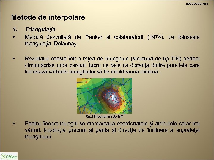 geo-spatial. org Metode de interpolare 1. • Triangulaţia Metodă dezvoltată de Peuker şi colaboratorii