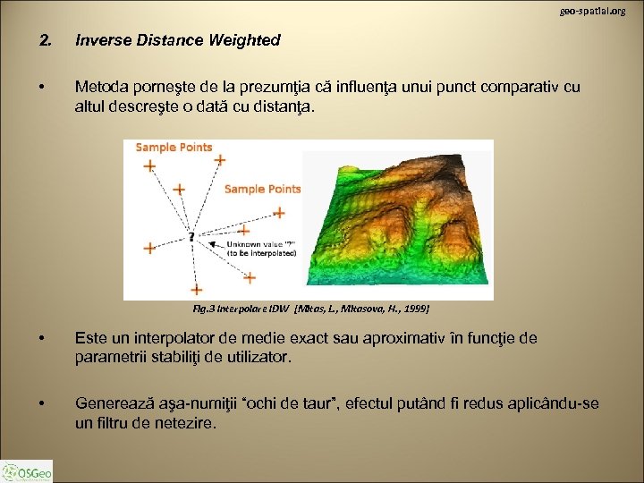 geo-spatial. org 2. Inverse Distance Weighted • Metoda porneşte de la prezumţia că influenţa