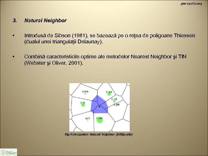 geo-spatial. org 3. Natural Neighbor • Introdusă de Sibson (1981), se bazează pe o