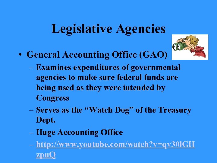 Legislative Agencies • General Accounting Office (GAO) – Examines expenditures of governmental agencies to