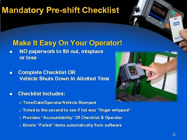 Mandatory Pre-shift Checklist Make It Easy On Your Operator! n NO paperwork to fill