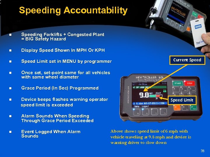 Speeding Accountability n Speeding Forklifts + Congested Plant = BIG Safety Hazard n Display