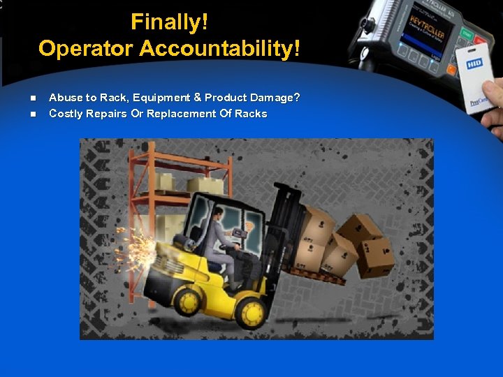 Finally! Operator Accountability! n n Abuse to Rack, Equipment & Product Damage? Costly Repairs