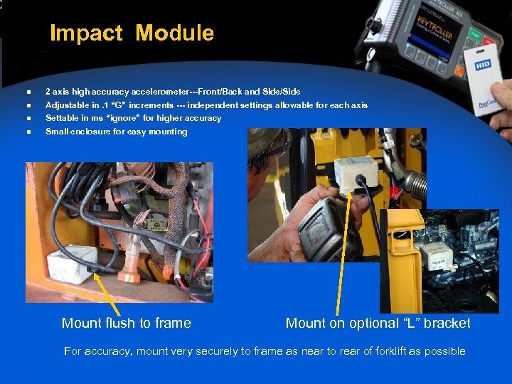 Impact Module n 2 axis high accuracy accelerometer---Front/Back and Side/Side n Adjustable in. 1