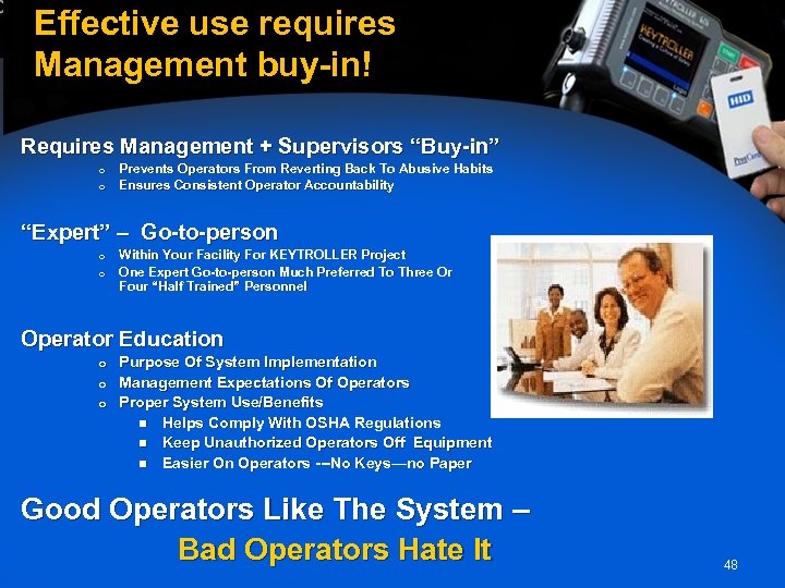 Effective use requires Management buy-in! Requires Management + Supervisors “Buy-in” o o Prevents Operators