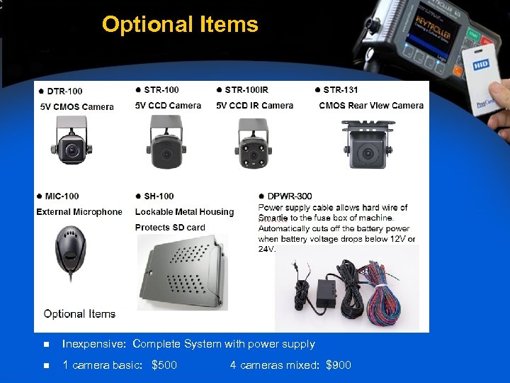 Optional Items n Inexpensive: Complete System with power supply n 1 camera basic: $500