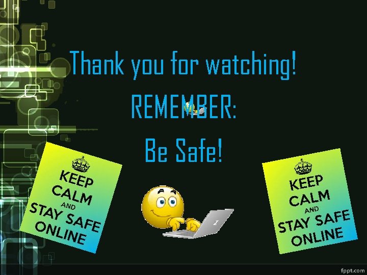 Thank you for watching! REMEMBER: Be Safe! 