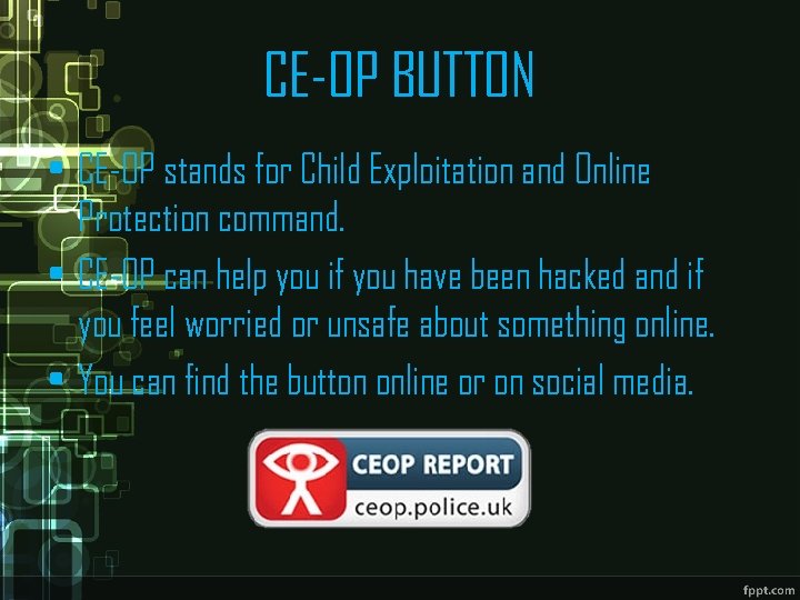 CE-OP BUTTON • CE-OP stands for Child Exploitation and Online Protection command. • CE-OP