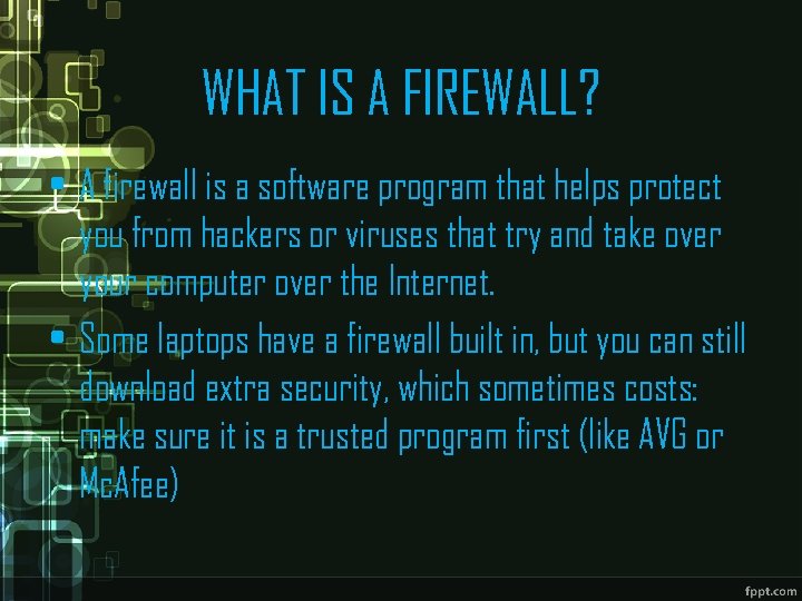 WHAT IS A FIREWALL? • A firewall is a software program that helps protect