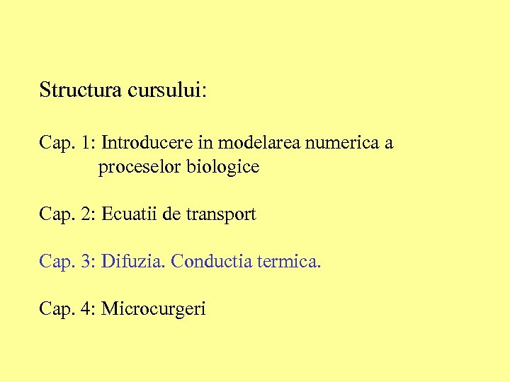 Structura cursului: Cap. 1: Introducere in modelarea numerica a proceselor biologice Cap. 2: Ecuatii