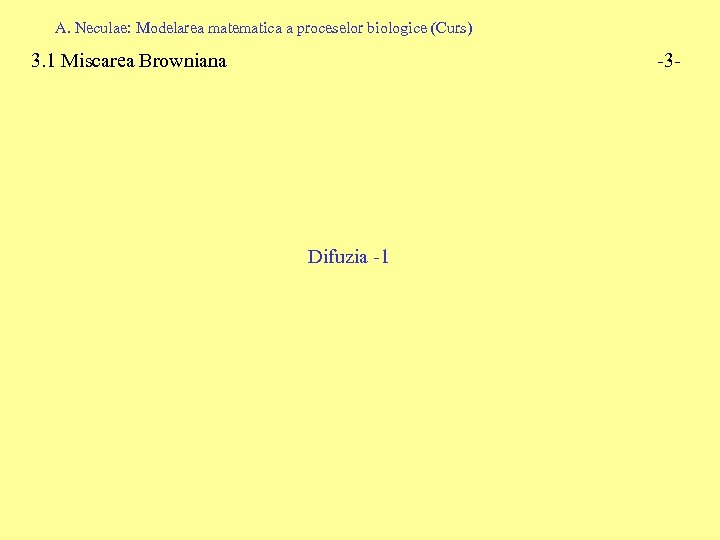 A. Neculae: Modelarea matematica a proceselor biologice (Curs) 3. 1 Miscarea Browniana -3 -