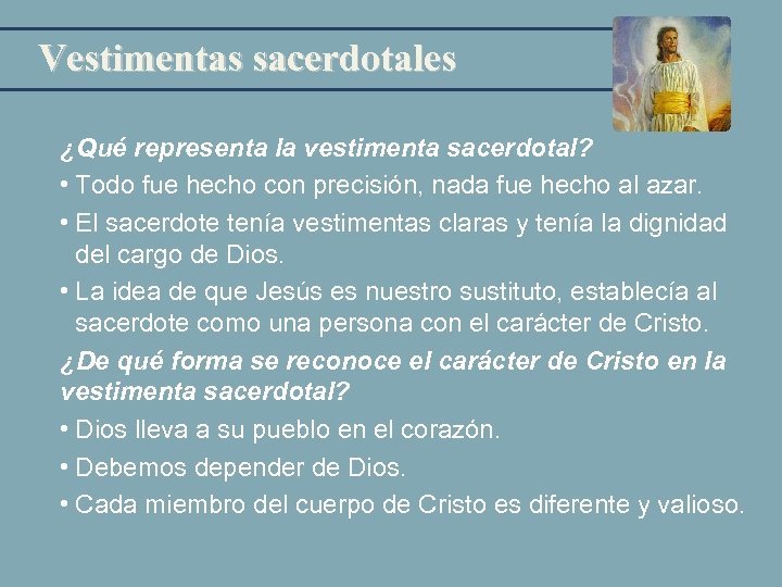 Vestimentas sacerdotales ¿Qué representa la vestimenta sacerdotal? • Todo fue hecho con precisión, nada