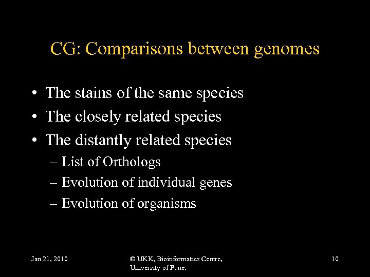 CG: Comparisons between genomes • The stains of the same species • The closely