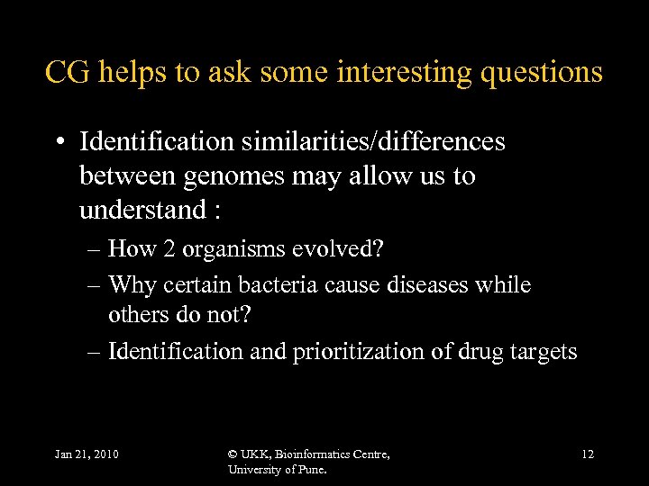 CG helps to ask some interesting questions • Identification similarities/differences between genomes may allow