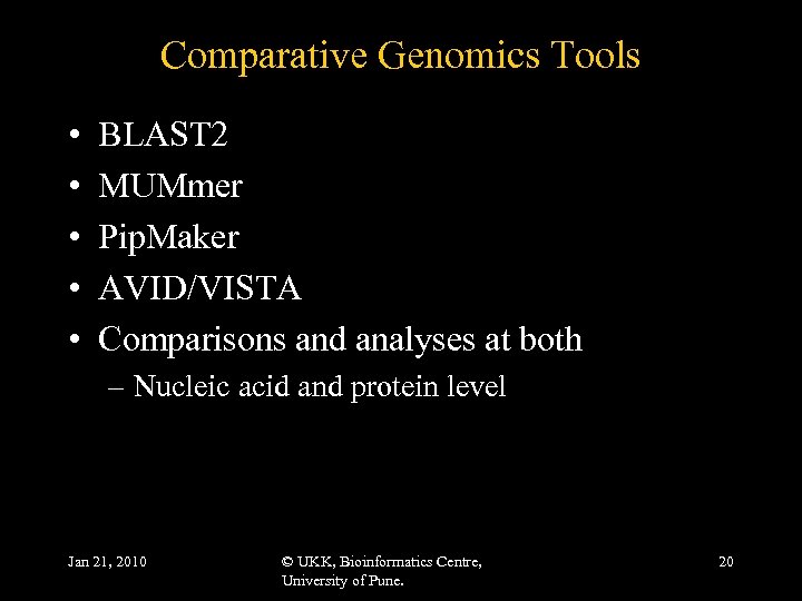 Comparative Genomics Tools • • • BLAST 2 MUMmer Pip. Maker AVID/VISTA Comparisons and