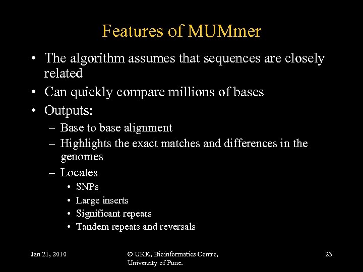 Features of MUMmer • The algorithm assumes that sequences are closely related • Can