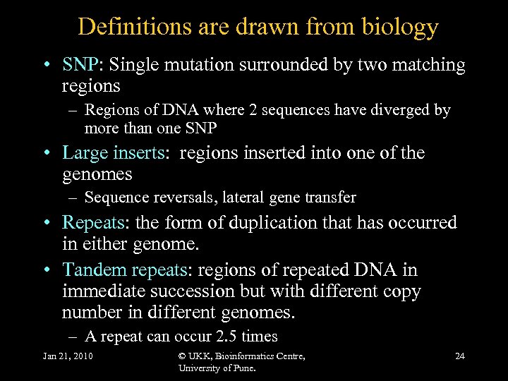 Definitions are drawn from biology • SNP: Single mutation surrounded by two matching regions