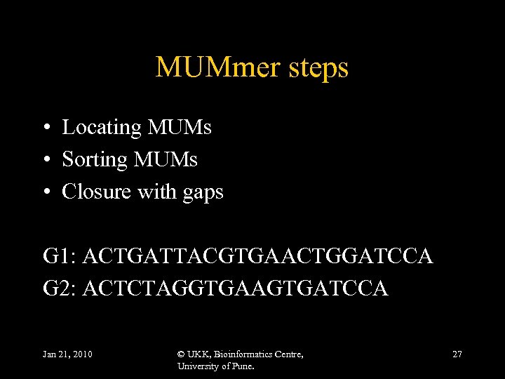 MUMmer steps • Locating MUMs • Sorting MUMs • Closure with gaps G 1: