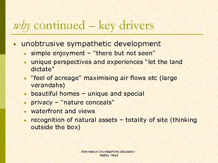 why continued – key drivers • unobtrusive sympathetic development • • simple enjoyment –