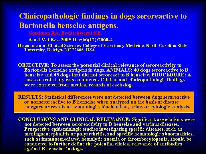 Clinicopathologic findings in dogs seroreactive to Bartonella henselae antigens. Goodman RA, Breitschwerdt EB. Am