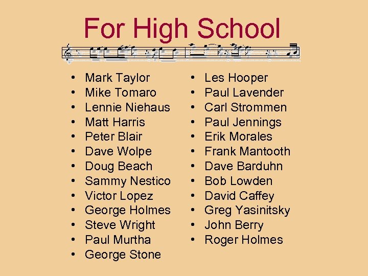 For High School • • • • Mark Taylor Mike Tomaro Lennie Niehaus Matt