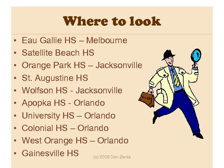 Where to look • • • Eau Gallie HS – Melbourne Satellite Beach HS