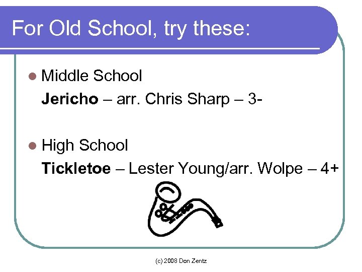 For Old School, try these: l Middle School Jericho – arr. Chris Sharp –