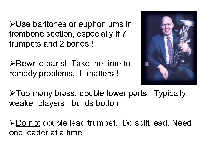 ØUse baritones or euphoniums in trombone section, especially if 7 trumpets and 2 bones!!