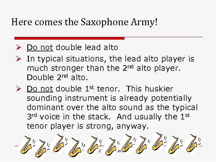 Here comes the Saxophone Army! Ø Do not double lead alto Ø In typical