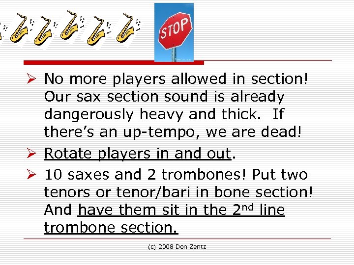 Ø No more players allowed in section! Our sax section sound is already dangerously