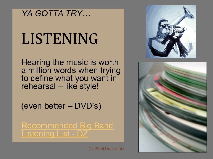 YA GOTTA TRY… LISTENING Hearing the music is worth a million words when trying