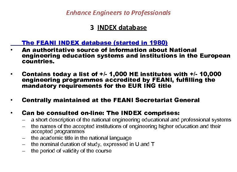 Enhance Engineers to Professionals 3 INDEX database • The FEANI INDEX database (started in