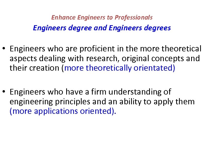 Enhance Engineers to Professionals Engineers degree and Engineers degrees • Engineers who are proficient