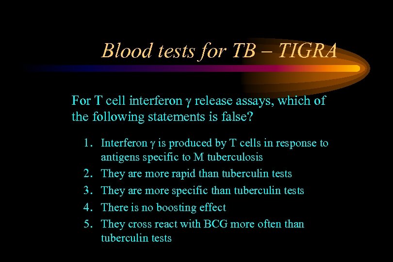 Blood tests for TB – TIGRA For T cell interferon release assays, which of